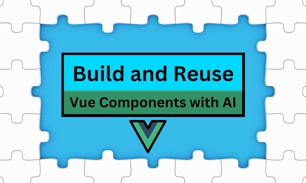 Build and Reuse Vue components with AI - Small Articles