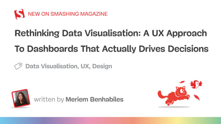Rethinking Data Visualisation: A UX Approach To Dashboards That Actually Drives Decisions — Smashing Magazine